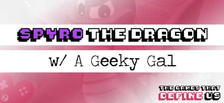 Spyro the Dragon | The Game That Defines A Geeky Gal