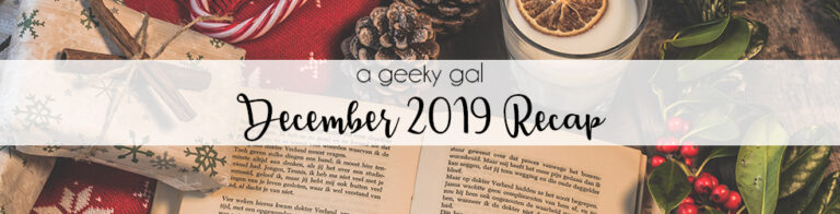A Geeky Gal Monthly Recap: December 2019
