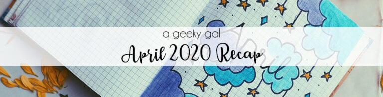 A Geeky Gal Monthly Recap: April 2020